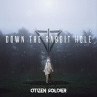 Citizen Soldier - Down The Rabbit Hole