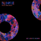 Blinkie - What You Want (Kc Lights Extended Remix) (CDS)