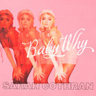 Sarah Cothran - Baby Why (CDS)