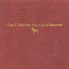 Tyler Childers - Can I Take My Hounds To Heaven? CD1