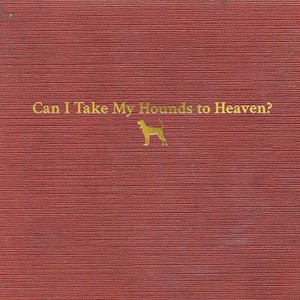 Can I Take My Hounds To Heaven? CD2
