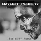 Daylight Robbery - The Enemy Within