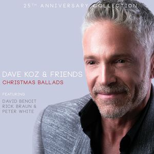 Dave Koz & Friends: Christmas Ballads (25Th Anniversary Collection)