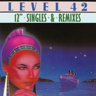 Level 42 - 12'' Singles And Mixes