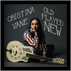 Cristina Vane - Old Played New (EP)