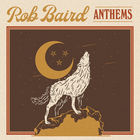 Rob Baird - Anthems