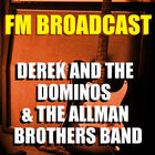 Fm Broadcast Derek And The Dominos & The Allman Brothers Band