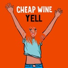 Cheap Wine - Yell