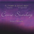 P.J. Perry - Come Sunday: Songs Of Spirituality (With Doug Riley)