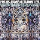 Praxis - Transmutation Live