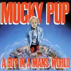 Mucky Pup - Boy In A Man's World