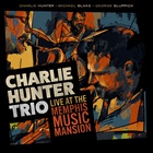 Charlie Hunter Trio - Live At The Memphis Music Mansion