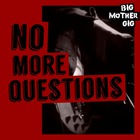 Big Mother Gig - No More Questions