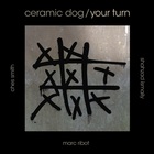 Marc Ribot's Ceramic Dog - Your Turn