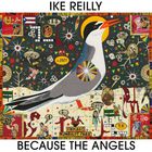 Ike Reilly - Because The Angels