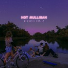 Hot Mulligan - Acoustic Vol. 2