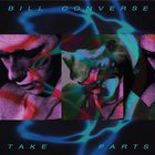 Bill Converse - Take Parts