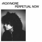 Rroxymore - Perpetual Now (EP)