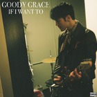 Goody Grace - If I Want To (CDS)