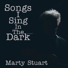 Marty Stuart - Songs I Sing In The Dark