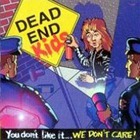 dead end kids - You Don't Like It...We Don't Care!