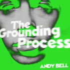 Andy Bell - The Grounding Process (EP)