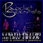 Rocket Scientists - Earth Below And Sky Above: Live In Europe & America