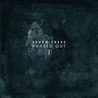 Seven Trees - Phased Out (EP)