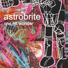 Astrobrite - One Hit Wonder