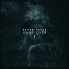 Seven Trees - Game Over (CDS)