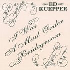 Ed Kuepper - I Was A Mail Order Bridegroom