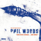 Phil Woods - Bird With Strings...And More! CD1