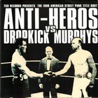 Anti-Heros Vs. Dropkick Murphy (VLS)