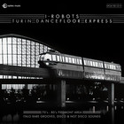 I-Robots - Turin Dancefloor Express (70's - 80's Piedmont Area Italo Rare Grooves, Disco & Not Disco Sounds) CD2