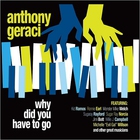 Anthony Geraci - Why Did You Have To Go