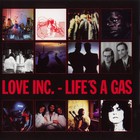 Love Inc. - Life's A Gas