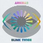 Arkells - Blink Twice (Extended Edition)