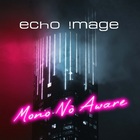 Echo Image - Mono No Aware (CDS)