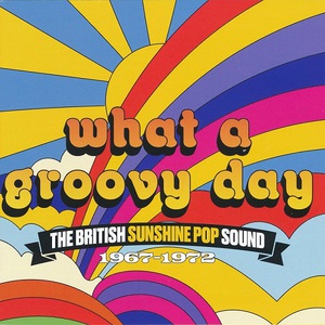 What A Groovy Day: The British Sunshine Pop Sound 1967-1972 CD1