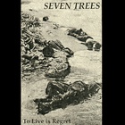 Seven Trees - To Live Is Regret