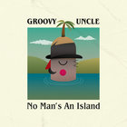 Groovy Uncle - No Man's An Island