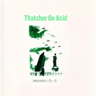 Thatcher On Acid - Pressing: 84-91