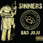 Jackson Taylor & The Sinners - Bad Juju