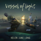Helen Jane Long - Vessel Of Light
