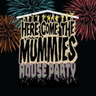Here Come The Mummies - House Party