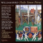 The Cardinall's Musick - The Byrd Edition Vol. 11: Hodie Simon Petrus
