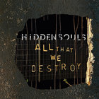 Hidden Souls - All That We Destroy