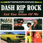 Dash Rip Rock - Get You Some Of Me