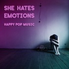 She Hates Emotions - Happy Pop Music