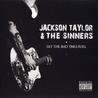 Jackson Taylor & The Sinners - Let The Bad Times Roll